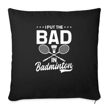 Badminton Player I Put The Bad In Badminton - Sofa pillowcase 17,3'' x 17,3'' (45 x 45 cm) - black - Front