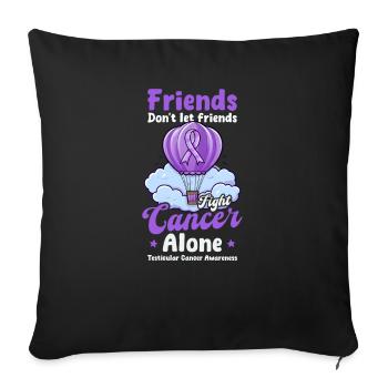 Testicular Cancer Awareness Friends Fight Alone - Sofa pillowcase 17,3'' x 17,3'' (45 x 45 cm) - black - Front