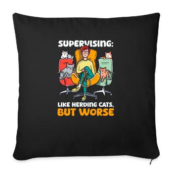 Supervisor Supervising: Like Herding Cats, But Wor - Sofa pillowcase 17,3'' x 17,3'' (45 x 45 cm) - black - Front