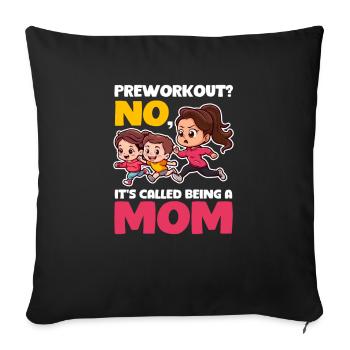 Bodybuilding Mom Preworkout? Called Being a Mom - Sofa pillowcase 17,3'' x 17,3'' (45 x 45 cm) - black - Front
