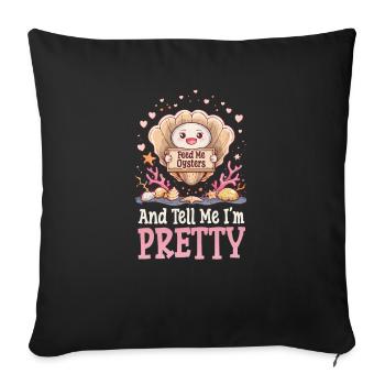 Oyster Feed Me Oysters And Tell Me I'm Pretty - Sofa pillowcase 17,3'' x 17,3'' (45 x 45 cm) - black - Front