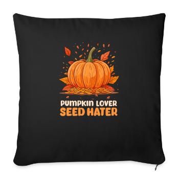 Don't Eat Pumpkin Seeds Pumpkin Lover, Seed Hater - Sofa pillowcase 17,3'' x 17,3'' (45 x 45 cm) - black - Front