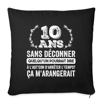 10 Ans Sans Déconner Cadeau D'anniversaire 10ans - Housse de coussin décorative 45 x 45 cm - noir - Devant