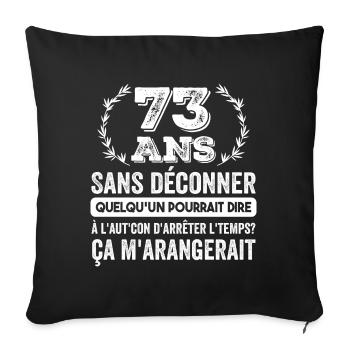 73 Ans Sans Déconner Cadeau D'anniversaire 73ans - Housse de coussin décorative 45 x 45 cm - noir - Devant