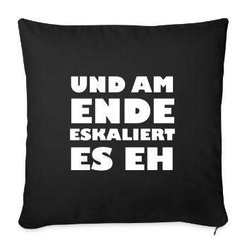 Und am Ende eskaliert es eh - Sofakissenbezug 45 x 45 cm - Schwarz - Vorne