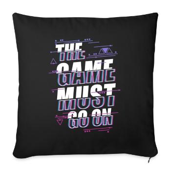 The Game Must Go On - Gamer Video Game Gaming - Sofa pillowcase 17,3'' x 17,3'' (45 x 45 cm) - black - Front
