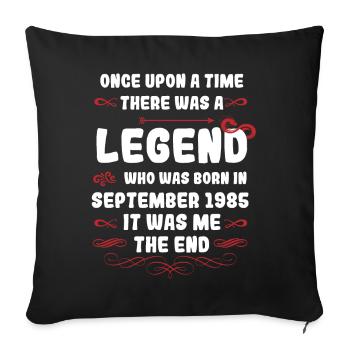 Once upon a time there was a legend. September 1985 Birth - Sofa pillowcase 17,3'' x 17,3'' (45 x 45 cm) - black - Front