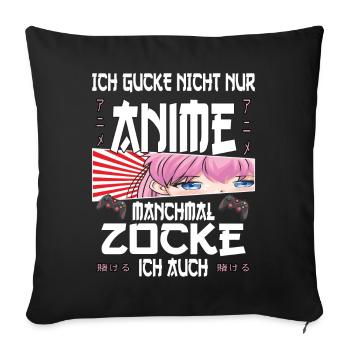 Ich gucke nicht nur Anime manchmal zocke ich auch - Sofakissenbezug 45 x 45 cm - Schwarz - Vorne