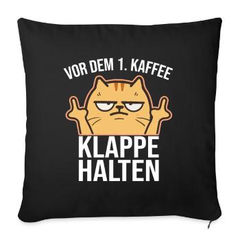 Vor dem 1. Kaffee Klappe halten lustige Katze - Sofakissenbezug 45 x 45 cm - Schwarz - Vorne