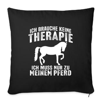 ich brauche ich muss nur zu meinem pferd - Sofakissenbezug 45 x 45 cm - Schwarz - Vorne