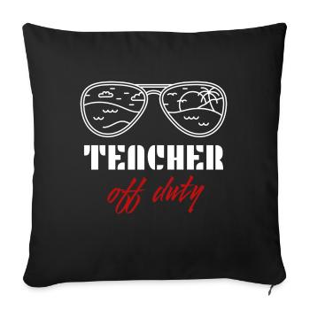 Teacher Teacher Off Duty Holidays School Holiday - Sofa pillowcase 17,3'' x 17,3'' (45 x 45 cm) - black - Front