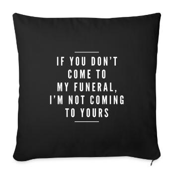 If You Don't Come To My Funeral, I'm Not Coming - Sofa pillowcase 17,3'' x 17,3'' (45 x 45 cm) - black - Front