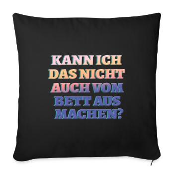 KANN ICH DAS NICHT VOM BETT AUS MACHEN? - Sofakissenbezug 45 x 45 cm - Schwarz - Vorne