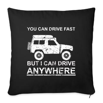 You can drive fast, but i can drive anywhere - Sofa pillowcase 17,3'' x 17,3'' (45 x 45 cm) - black - Front