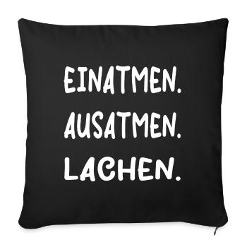 Einatmen Ausatmen Lachen | Lustiger Spruch - Sofakissenbezug 45 x 45 cm - Schwarz - Vorne