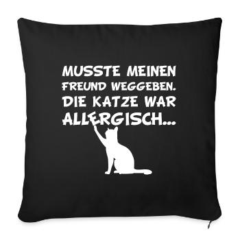 Musste meinen Freund weggeben die Katze allergisch - Sofakissenbezug 45 x 45 cm - Schwarz - Vorne