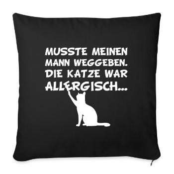 Musste meinen Mann weggeben die Katze allergisch - Sofakissenbezug 45 x 45 cm - Schwarz - Vorne