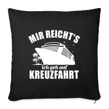 Mir reicht's, ich geh auf Kreuzfahrt - Sofakissenbezug 45 x 45 cm - Schwarz - Vorne