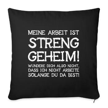 Meine Arbeit Ist Streng Geheim Wundere Dich Nicht - Sofakissenbezug 45 x 45 cm - Schwarz - Vorne