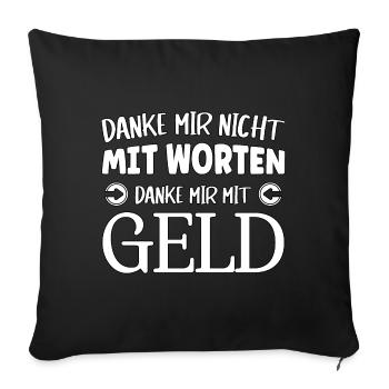 Danke mir nicht mit Worten, danke mir mit Geld - Sofakissenbezug 45 x 45 cm - Schwarz - Vorne