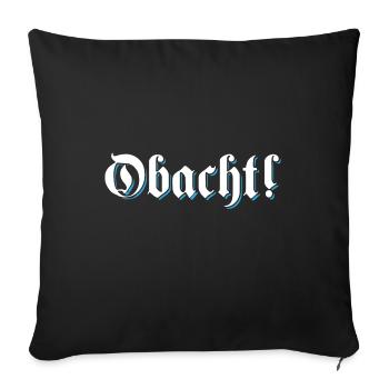Obacht Achtung Bayern Bayrisch Mundart Dialekt - Sofakissenbezug 45 x 45 cm - Schwarz - Vorne