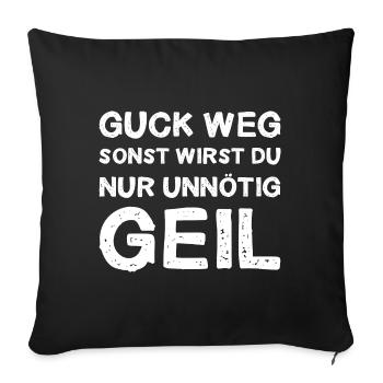 Guck Weg Sonst Wirst Du Nur Unnötig Geil Anblick - Sofakissenbezug 45 x 45 cm - Schwarz - Vorne