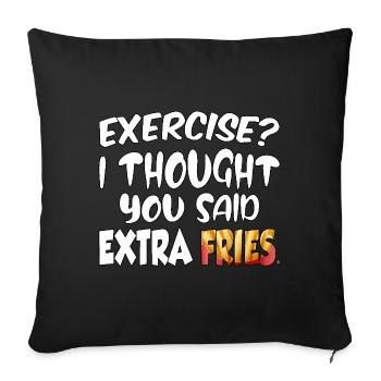 Excercise i thought you said extra fries - Sofa pillowcase 17,3'' x 17,3'' (45 x 45 cm) - black - Front