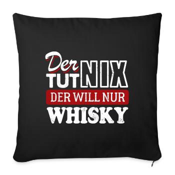 Der tut nix der will nur Whisky - Spruch - Sofakissenbezug 45 x 45 cm - Schwarz - Vorne