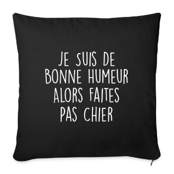 Je Suis De Bonne Humeur Alors Faites Pas Chier - Housse de coussin décorative 45 x 45 cm - noir - Devant