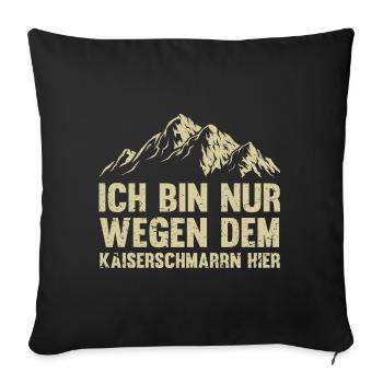 Ich Bin Nur Wegen Dem Kaiserschmarrn Hier - Sofakissenbezug 45 x 45 cm - Schwarz - Vorne