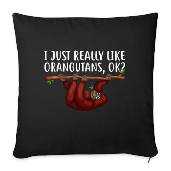 I Just Really Like Orangutans - Funny Orangutan - Sofa pillowcase 17,3'' x 17,3'' (45 x 45 cm) - black - Front