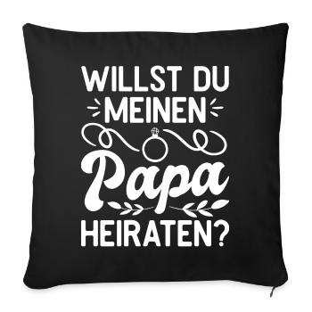 Willst du meinen Papa heiraten? Antrag Heirat Ehe - Sofakissenbezug 45 x 45 cm - Schwarz - Vorne