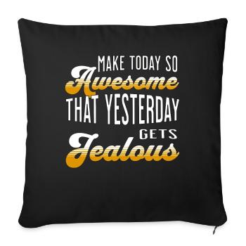 Make today so awesome that yesterday gets jealous - Sofa pillowcase 17,3'' x 17,3'' (45 x 45 cm) - black - Front