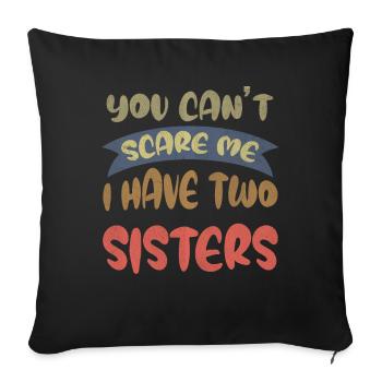 You can't scare me I have 2 sisters - Sofa pillowcase 17,3'' x 17,3'' (45 x 45 cm) - black - Front