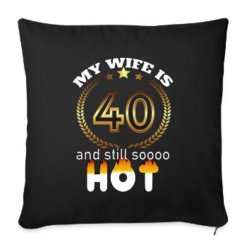 My wife is 40 and still hot - Gift Husband - Sofa pillowcase 17,3'' x 17,3'' (45 x 45 cm) - black - Front