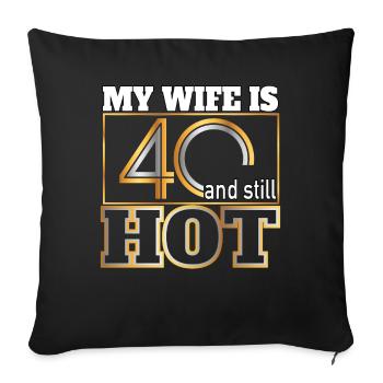 My wife is 40 and still hot - Gift Husband - Sofa pillowcase 17,3'' x 17,3'' (45 x 45 cm) - black - Front