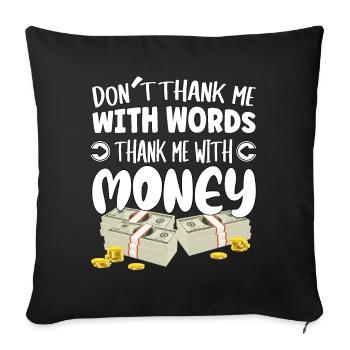 Ne me remerciez pas avec des mots, remerciez-moi avec de l’argent - Housse de coussin décorative 45 x 45 cm - noir - Devant