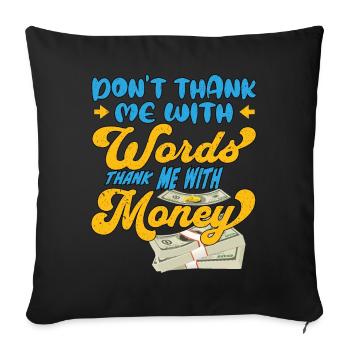 Ne me remerciez pas avec des mots, remerciez-moi avec de l’argent - Housse de coussin décorative 45 x 45 cm - noir - Devant