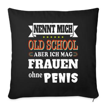 Nennt mich oldschool ich mag Frauen ohne Penis - Sofakissenbezug 45 x 45 cm - Schwarz - Vorne
