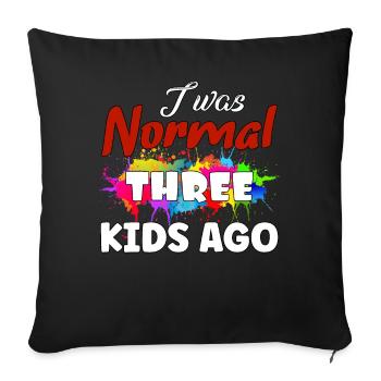 I was normal 3 kids ago - Sofa pillowcase 17,3'' x 17,3'' (45 x 45 cm) - black - Front