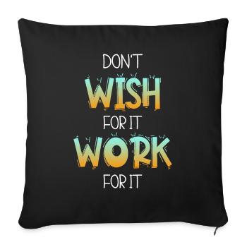 Don't wish for it work for it - Sofa pillowcase 17,3'' x 17,3'' (45 x 45 cm) - black - Front