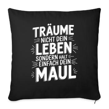 Don't dream your life, keep your mouth shut - Sofa pillowcase 17,3'' x 17,3'' (45 x 45 cm) - black - Front