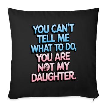 You cant't tell me what to do you not my daughter - Sofa pillowcase 17,3'' x 17,3'' (45 x 45 cm) - black - Front