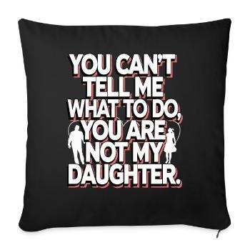 You cant't tell me what to do you not my daughter - Sofa pillowcase 17,3'' x 17,3'' (45 x 45 cm) - black - Front