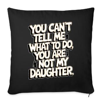 You cant't tell me what to do you not my daughter - Sofa pillowcase 17,3'' x 17,3'' (45 x 45 cm) - black - Front