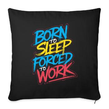 Né pour dormir, forcé de travailler - Housse de coussin décorative 45 x 45 cm - noir - Devant