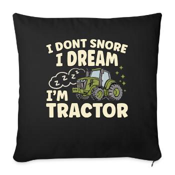 Nicht Schnarchen, Träume ich bin Traktor - Sofakissenbezug 45 x 45 cm - Schwarz - Vorne