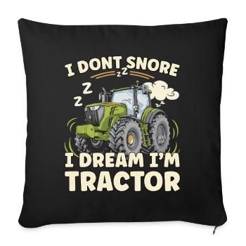 Nicht Schnarchen, Träume ich bin Traktor - Sofakissenbezug 45 x 45 cm - Schwarz - Vorne