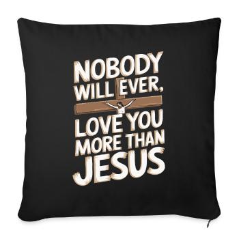 Nobody will ever love you more than Jesus - Christ - Sofa pillowcase 17,3'' x 17,3'' (45 x 45 cm) - black - Front