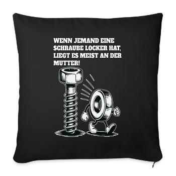 Wenn jemand eine Schraube locker hat Mutter Spruch - Sofakissenbezug 45 x 45 cm - Schwarz - Vorne